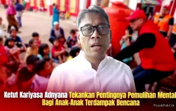 Ketut Kariyasa Adnyana: Tekankan Pentingnya Pemulihan Mental Bagi Anak Anak Terdampak Bencana 3 Ketut Kariyasa Adnyana: Tekankan Pentingnya Pemulihan Mental Bagi Anak Anak Terdampak Bencana I PojokPublik